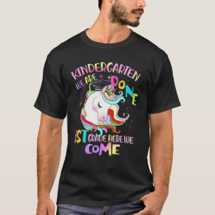 Kindergarten We Are Done 1St Grade Here We Come Un T-Shirt