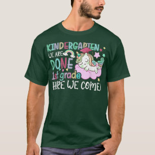 Kindergarten We Are Done 1st Grade Here We Come Un T-Shirt
