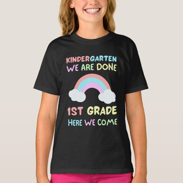 Kindergarten We Are Done 1st Grade Kinder  T-Shirt (Front)
