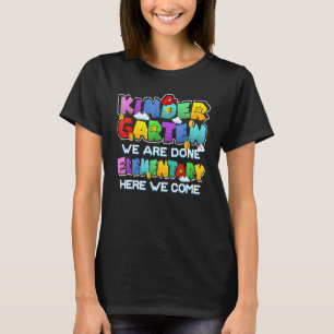 Kindergarten We Are Done Elementary Here We Come G T-Shirt