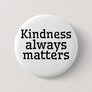 KINDNESS ALWAYS MATTERS 6 CM ROUND BADGE