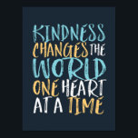 Kindness Change The World Inspirational Quote Poster<br><div class="desc">Kindness changes the world one heart at a time. Inspirational and motivational quote design for those who stand up for equality, choose love over hate and hope for a better world. Inspiring positive saying merchandise for anti-racism and anti-bullying. Uplift and inspire people to be positive, be kind, brave and have...</div>