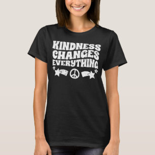 Kindness Changes Everything A Humanity Inspiration T-Shirt