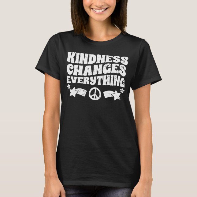 Kindness Changes Everything A Humanity Inspiration T-Shirt (Front)