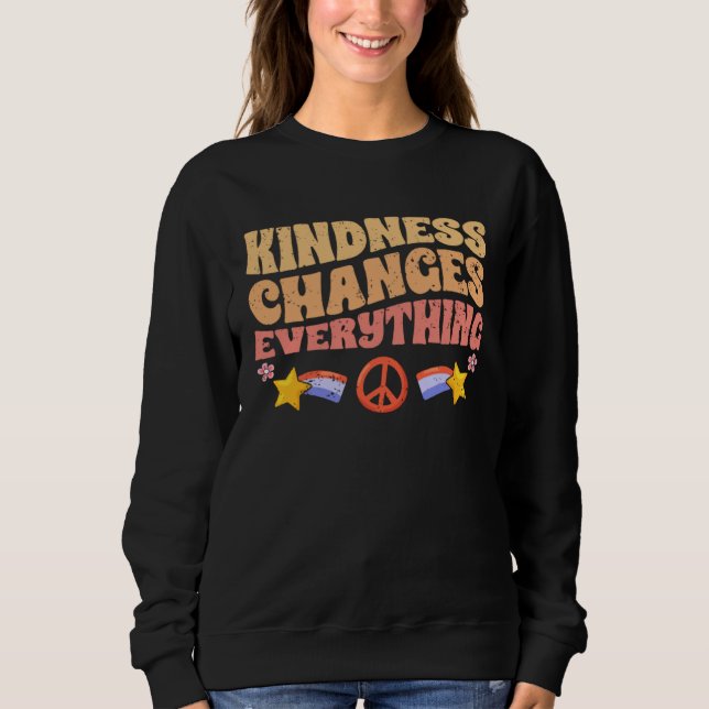 Kindness Changes Everything A Humanity Motivationa Sweatshirt (Front)