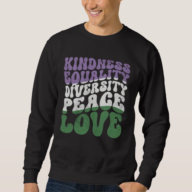 Kindness Equality Love Genderqueer Sweatshirt (Front)