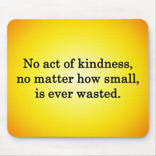 Kindness Grows Sweeter with Each Remembering Mouse Pad