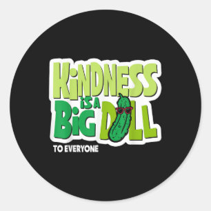 Kindness Is A Big Dill To Everyone Pickle Funny Sa Classic Round Sticker
