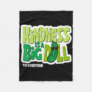 Kindness Is A Big Dill To Everyone Pickle Funny Sa Fleece Blanket