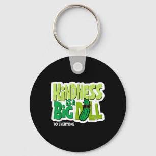 Kindness Is A Big Dill To Everyone Pickle Funny Sa Key Ring