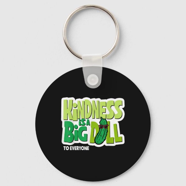 Kindness Is A Big Dill To Everyone Pickle Funny Sa Key Ring (Front)