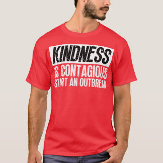 Kindness Is Contagious Start An Outbreak 14 T-Shirt
