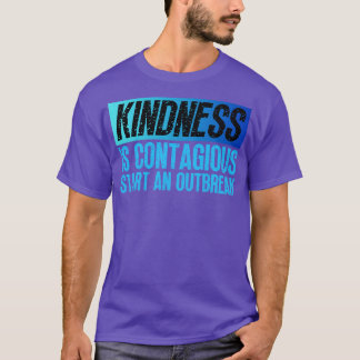 Kindness Is Contagious Start An Outbreak 2 T-Shirt