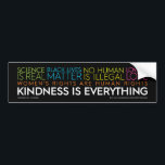 Kindness Is Everything Bumper Sticker<br><div class="desc">Kindness is Everything Bumper Sticker</div>