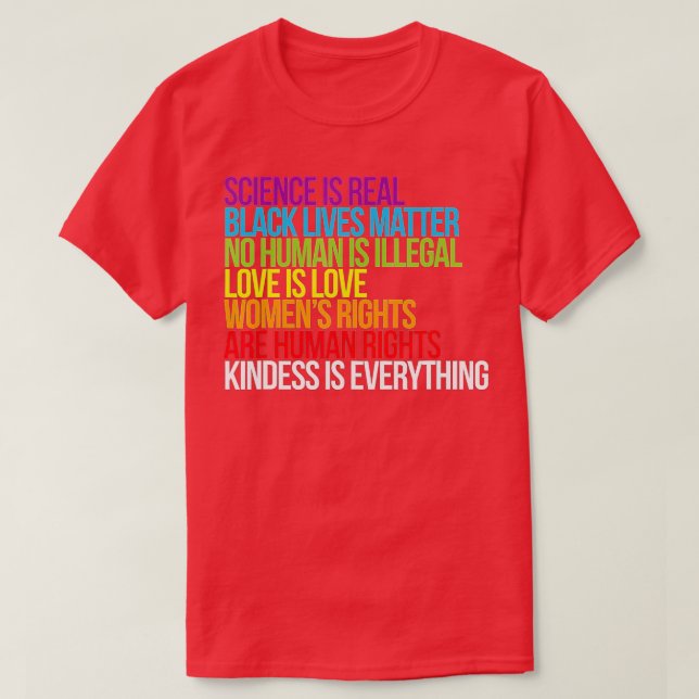 Kindness is Everything Science is Real Love is Lov T-Shirt (Design Front)