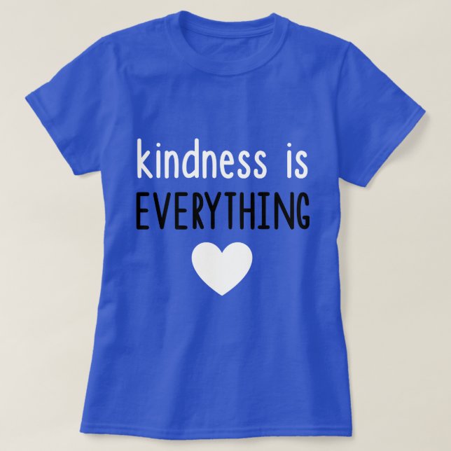 Kindness is Everything T-Shirt (Design Front)
