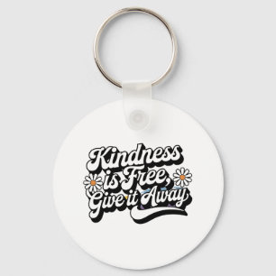 "Kindness is Free, Give it Away" Key Ring