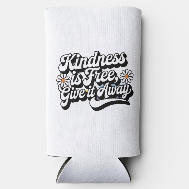 "Kindness is Free, Give it Away" Seltzer Can Cooler (Front)