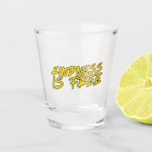 KINDNESS IS FREE SHOT GLASS