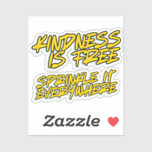 KINDNESS IS FREE SPRINKLE IT EVERYWHERE