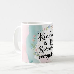 Kindness Is Free Sprinkle It Everywhere 2 Coffee Mug