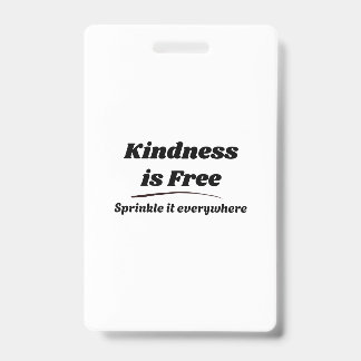 Kindness Is Free Sprinkle It Everywhere Black Typo ID Badge
