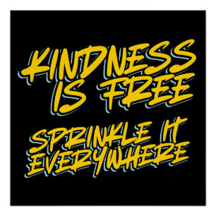 KINDNESS IS FREE SPRINKLE IT EVERYWHERE POSTER
