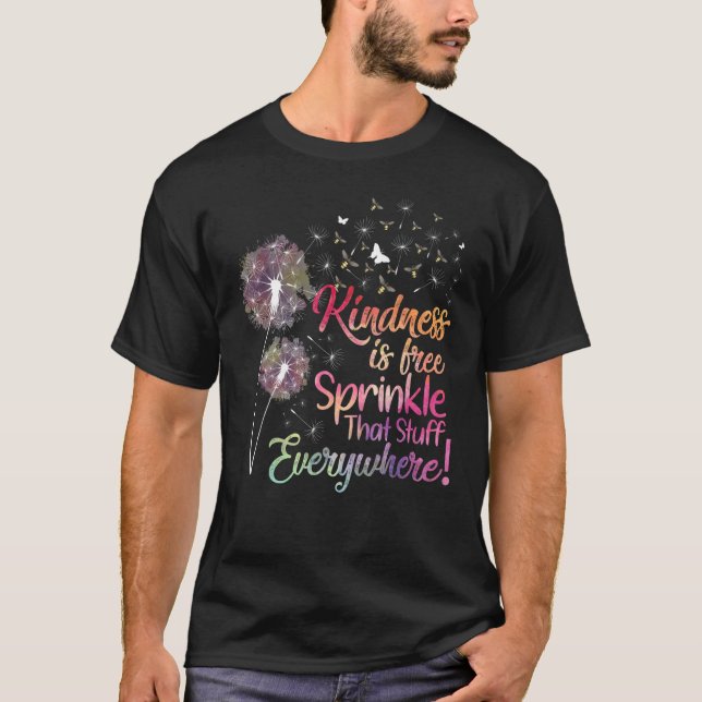 Kindness Is Free Sprinkle That Stuff Everywhere Da T-Shirt (Front)