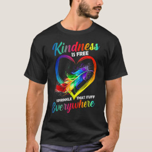 Kindness Is Free Sprinkle That Stuff Everywhere T-Shirt