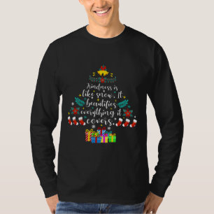 Kindness Is Like Snow It Beautifies Everything It T-Shirt