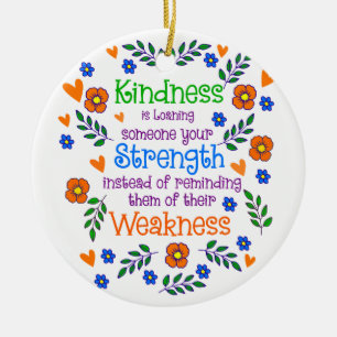 Kindness Is Loaning Someone Your Strength Ceramic Ornament