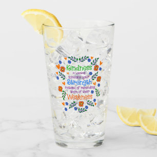 Kindness Is Loaning Someone Your Strength Glass