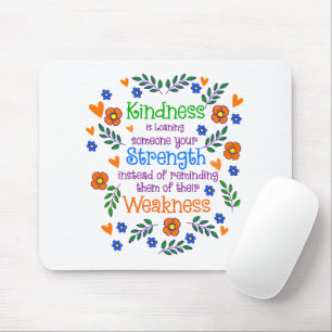 Kindness Is Loaning Someone Your Strength  Mouse Pad
