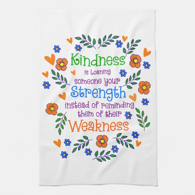Kindness Is Loaning Someone Your Strength  Tea Towel (Vertical)
