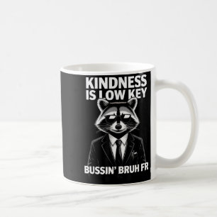 Kindness Is Low Key Bussin' Bruh Fr Raccoon Cool F Coffee Mug