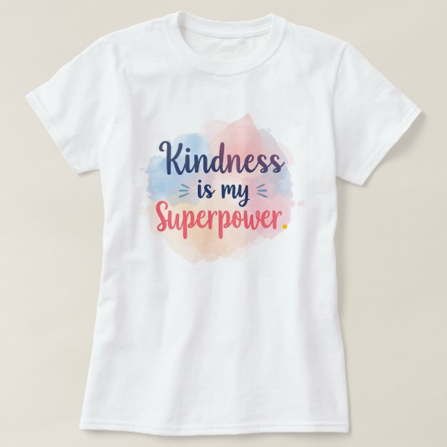 Kindness Is My Superpower Inspirational Watercolor T-Shirt (Design Front)