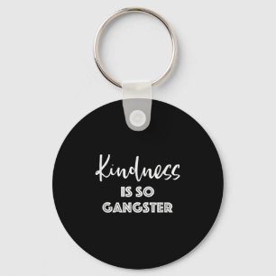 Kindness Is So Gangster - Popular Quote Positive  Key Ring