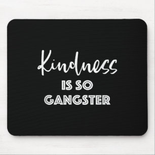 Kindness Is So Gangster - Popular Quote Positive Mouse Pad
