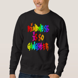 Kindness Is So Gangster Rainbow Anti Bullying Be K Sweatshirt