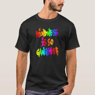 Kindness Is So Gangster Rainbow Anti Bullying Be K T-Shirt