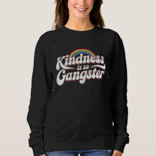 Kindness Is So Gangster Rainbow Graphic Sweatshirt