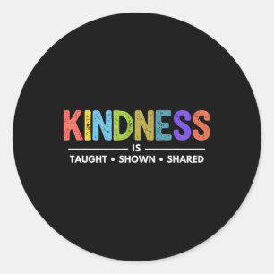 Kindness Is Taught Shown Shared Teacher Appreciati Classic Round Sticker
