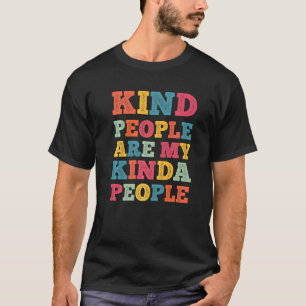 Kindness Kind People Are My Kinda People T-Shirt
