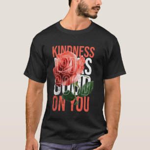 Kindness looks good on you Compliments Positive Qu T-Shirt