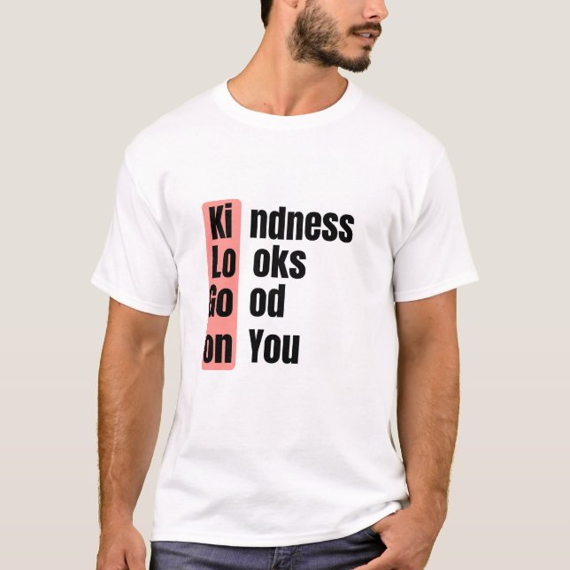 Kindness Looks Good On You Quote Tee (Front)
