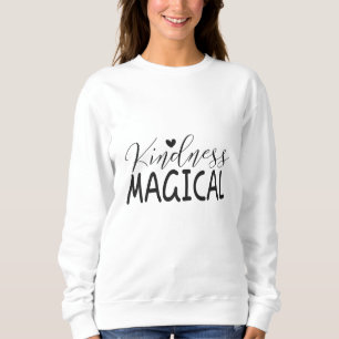 Kindness magical sweatshirt