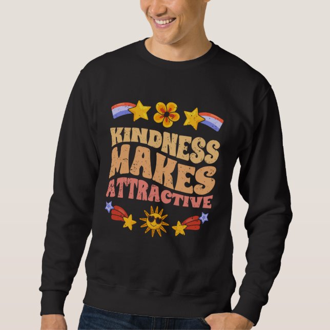Kindness Makes Attractive Motivational Kind Acts T Sweatshirt (Front)