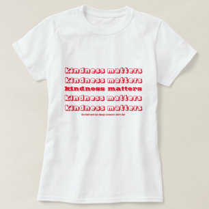Kindness Matters Inspirational Quote T-Shirt
