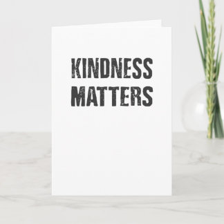 Kindness Matters Kindness is Everything Card