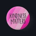 Kindness Matters, Modern Feminine Girly Pink  3 Cm Round Badge<br><div class="desc">Inspirational quote,  Kindness Matters,  with geometric diagonal stripes in shades of pink.</div>